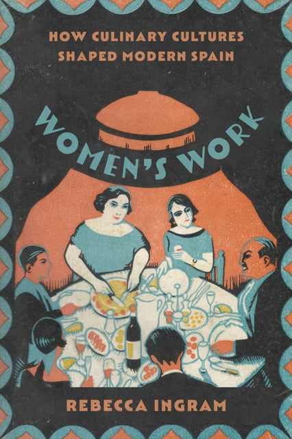 Women's Work: How Culinary Cultures Shaped Modern Spain