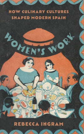 Women's Work: How Culinary Cultures Shaped Modern Spain