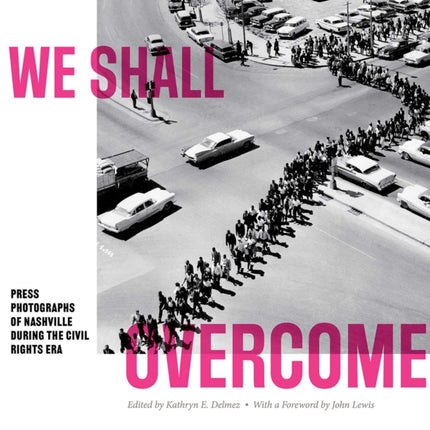 We Shall Overcome: Press Photographs of Nashville during the Civil Rights Era