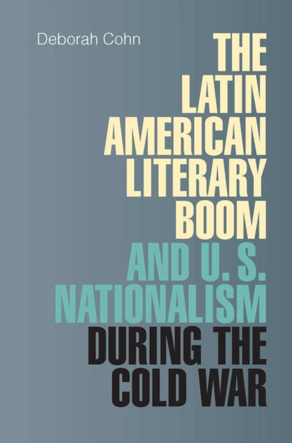 The Latin American Literary Boom and US Nationalism During the Cold War