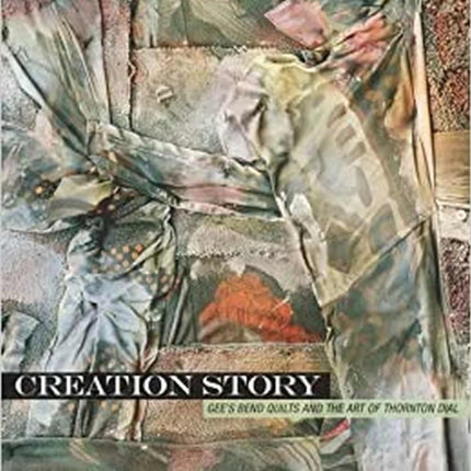 Creation Story: Gee's Bend Quilts and the Art of Thornton Dial