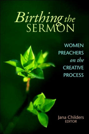 Birthing the Sermon Women Preachers on the Creative Process