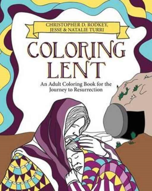 Coloring Lent: An Adult Coloring Book for the Journey to Resurrection