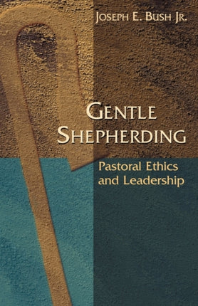 Gentle Shepherding Pastoral Ethics and Leadership