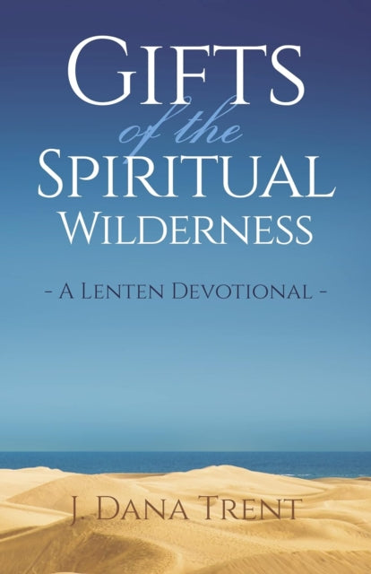 Gifts of the Spiritual Wilderness: A Lenten Devotional