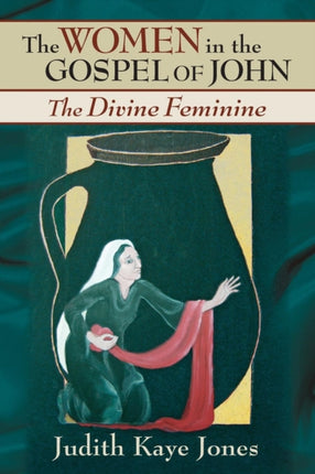 The Women in the Gospel of John The Divine Feminine
