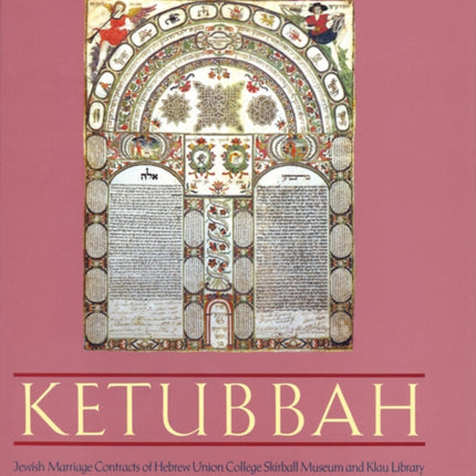 Ketubbah: Jewish Marriage Contracts of Hebrew Union College, Skirball Museum, and Klau Library