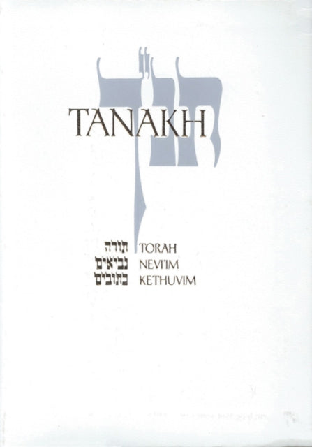 JPS TANAKH: The Holy Scriptures: The New JPS Translation According to the Traditional Hebrew Text