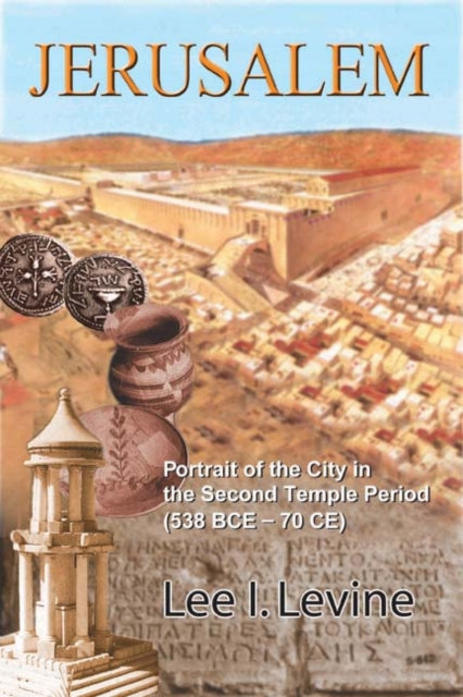 Jerusalem: Portrait of the City in the Second Temple Period (BCE-70 CE)