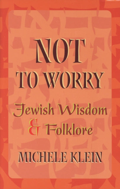 Not to Worry: Jewish Wisdom and Folklore