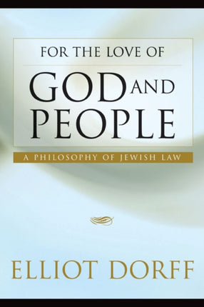 For the Love of God and People: A Philosophy of Jewish Law