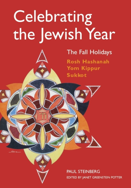 Celebrating the Jewish Year: The Fall Holidays: Rosh Hashanah, Yom Kippur, Sukkot