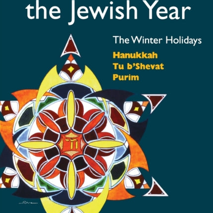 Celebrating the Jewish Year: The Winter Holidays: Hanukkah, Tu B'shevat, Purim