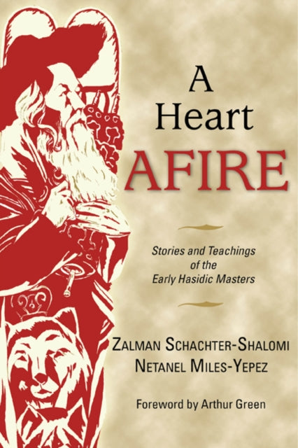 A Heart Afire: Stories and Teachings of the Early Hasidic Masters