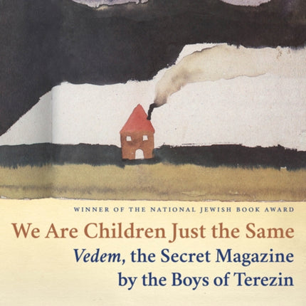 We Are Children Just the Same: Vedem, the Secret Magazine by the Boys of Terezín