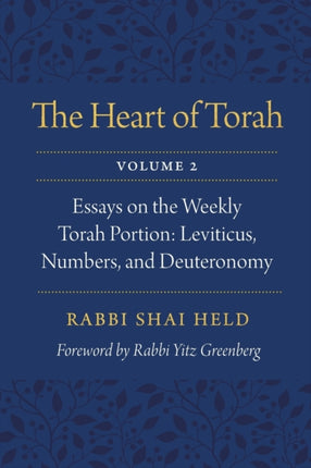 The Heart of Torah, Volume 2: Essays on the Weekly Torah Portion: Leviticus, Numbers, and Deuteronomy