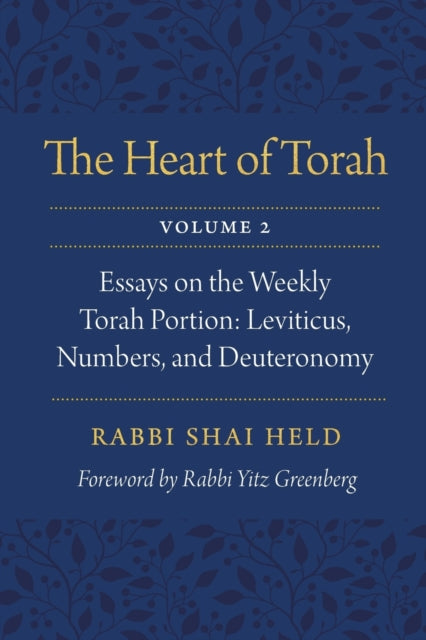 The Heart of Torah, Volume 2: Essays on the Weekly Torah Portion: Leviticus, Numbers, and Deuteronomy