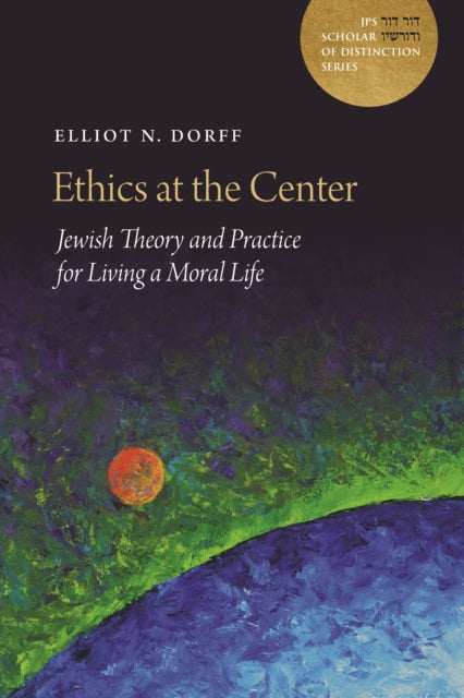 Ethics at the Center  Jewish Theory and Practice for Living a Moral Life