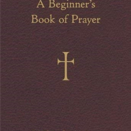 A Beginners Book of Prayer An Introduction to Traditional Catholic Prayers