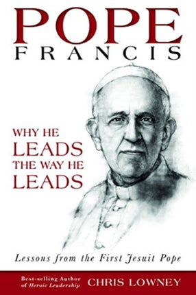 Pope Francis: Why He Leads the Way He Leads