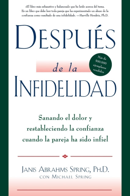 Después de la Infidelidad: Sanando El Dolor Y Restableciendo La Confianza Cuando La Pareja Ha Sido Infiel