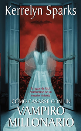 Cómo Casarse Con Un Vampiro Millonario: Es Igual de Fácil Enamorarse de Un Muerto Viviente