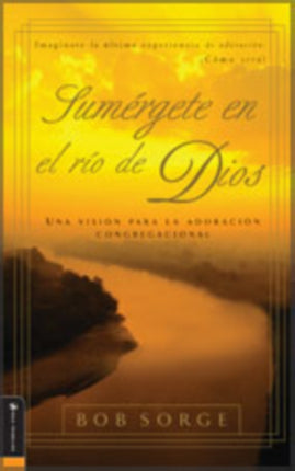 Sumergete en el Rio Dios: Una Vision Para la Adoracion Congregacional