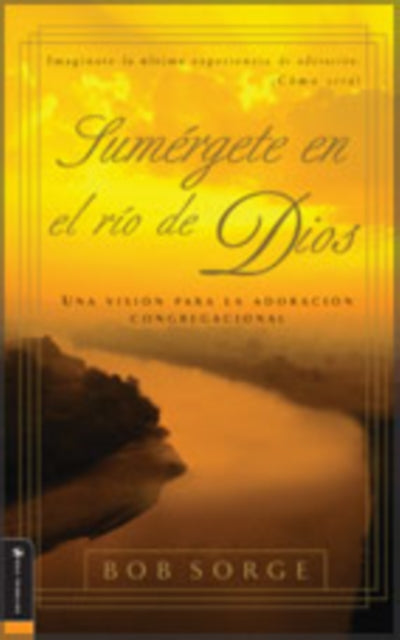 Sumergete en el Rio Dios: Una Vision Para la Adoracion Congregacional