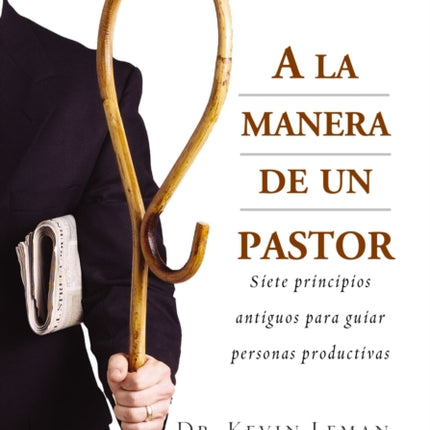 A la manera de un pastor Siete principios antiguos para guiar personas productivas