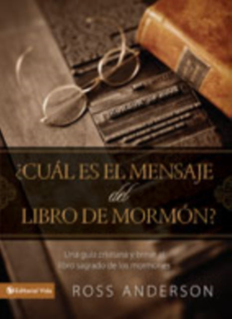 ¿Cuál Es El Mensaje del Libro de Mormón?: Una Guía Cristiana Y Breve Al Libro Sagrado de Los Mormones