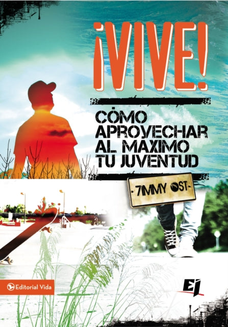 ¡Vive!: Como Aprovechar Al Máximo Tu Juventud