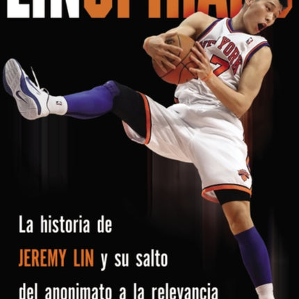 Linspirado: La Historia de Jeremy Lin Y Su Salto del Anonimato a la Relevancia