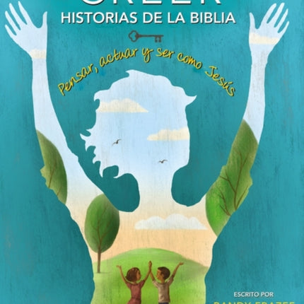 Creer - Historias de la Biblia: Pensar, Actuar Y Ser Como Jesús