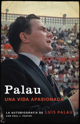 Palau: La Autobiografía de Luis Palau Con Paul J. Pastor