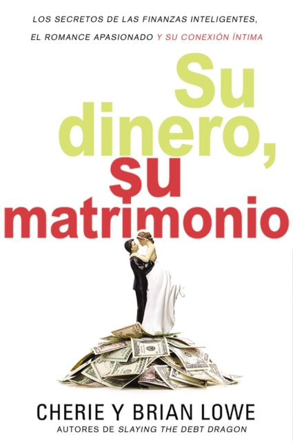 Su Dinero, Su Matrimonio: Los Secretos de Las Finanzas Inteligentes, El Romance Apasionado Y Su Conexión Íntima