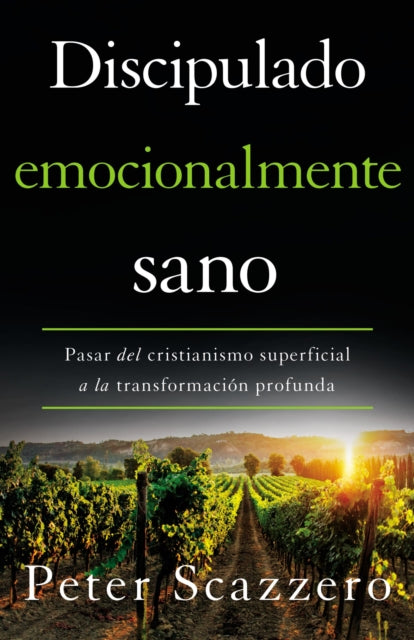 Discipulado Emocionalmente Sano: Pasar del Cristianismo Superficial a la Transformación Profunda