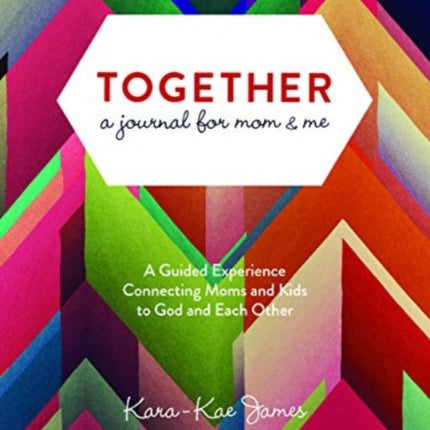 Together, a Journal for Mom & Me: A Guided Experience Connecting Moms and Kids to God and Each Other