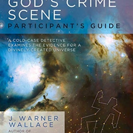 God's Crime Scene Participant's Guide: A Cold-Case Detective Examines the Evidence for a Divinely Created Universe