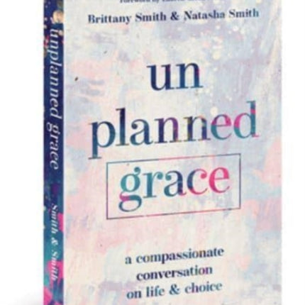 Unplanned Grace: A Compassionate Conversation on Life and Choice