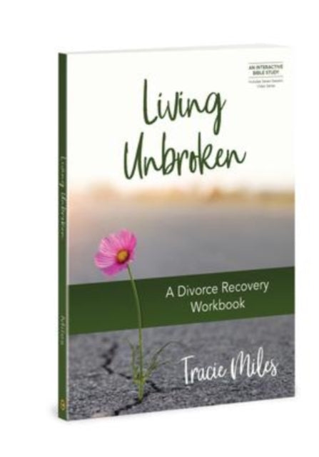 Living Unbroken - Includes Seven-Session Video Series: A Divorce Recovery Workbook