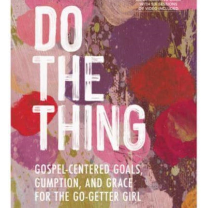 Do the Thing - Includes Six-Session Video Series: Gospel-Centered Goals, Gumption, and Grace for the Go-Getter Girl