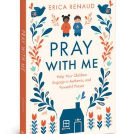 Pray with Me: Help Your Children Engage in Authentic and Powerful Prayer