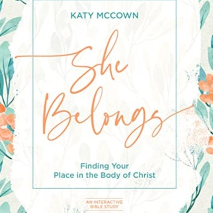 She Belongs - Includes Six-Session Video Series: Finding Your Place in the Body of Christ