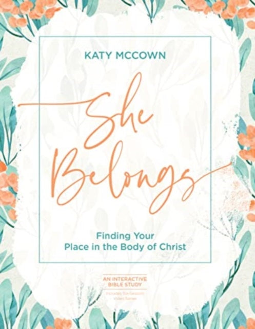 She Belongs - Includes Six-Session Video Series: Finding Your Place in the Body of Christ