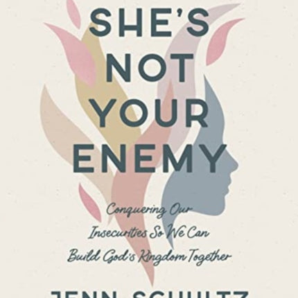 She's Not Your Enemy - Includes Ten-Session Video Series: Conquering Our Insecurities So We Can Build God's Kingdom Together