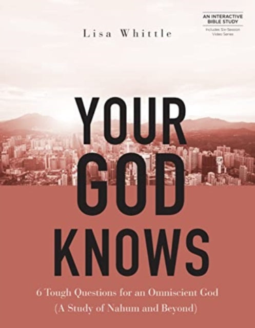 Your God Knows - Includes Six-Session Video Series: 6 Tough Questions for an Omniscient God (a Study of Nahum and Beyond)