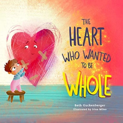 The Heart Who Wanted to Be Whole: Volume 1