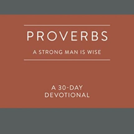 Proverbs: A Strong Man Is Wise: A 30-Day Devotional