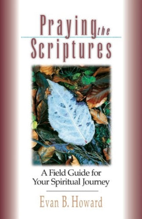Praying the Scriptures A Field Guide for Your