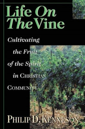 Life on the Vine  Cultivating the Fruit of the